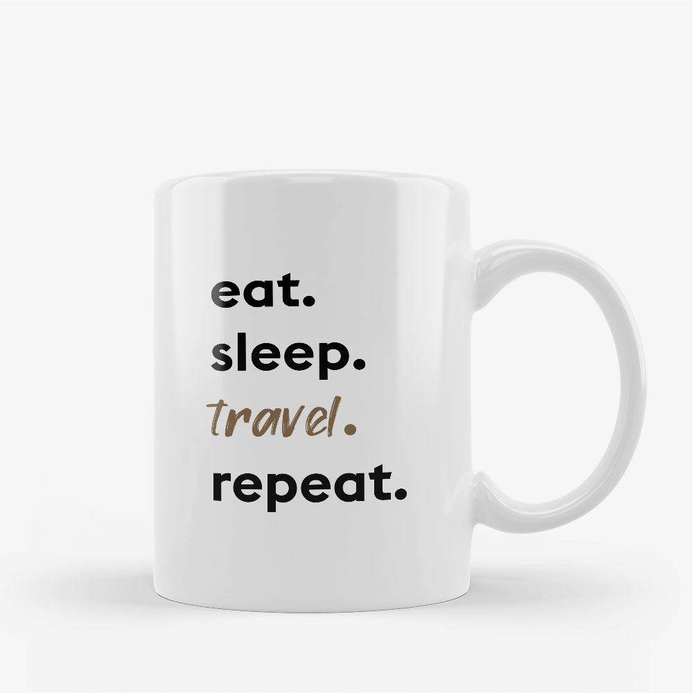 "Eat. Sleep. Travel. Repeat" Tasse